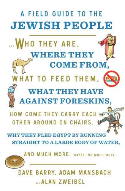 A Field Guide to the Jewish People - Who They Are, Where They Come From, What to Feed Them...and Much More. Maybe Too Much More