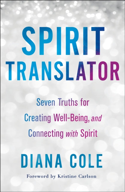 Spirit Translator - Seven Truths for Creating Well-Being and Connecting with Spirit