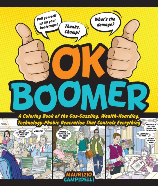 OK Boomer - A Coloring Book of the Gas-Guzzling, Wealth-Hoarding, Technology-Phobic Generation That Controls Everything