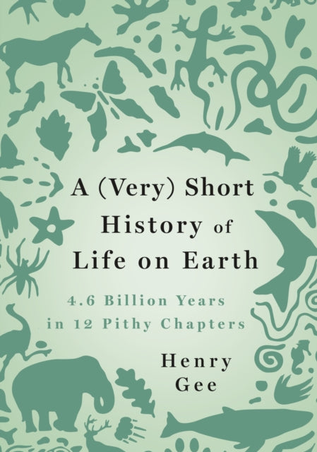 A (Very) Short History of Life on Earth - 4.6 Billion Years in 12 Pithy Chapters