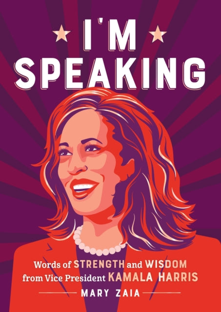 I'm Speaking - Words of Strength and Wisdom from Vice President Kamala Harris