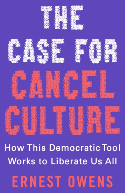 The Case for Cancel Culture - How This Democratic Tool Works to Liberate Us All