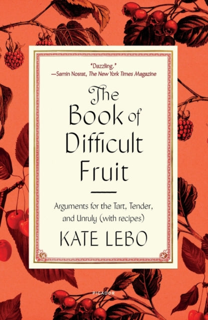 The Book of Difficult Fruit - Arguments for the Tart, Tender, and Unruly (with recipes)