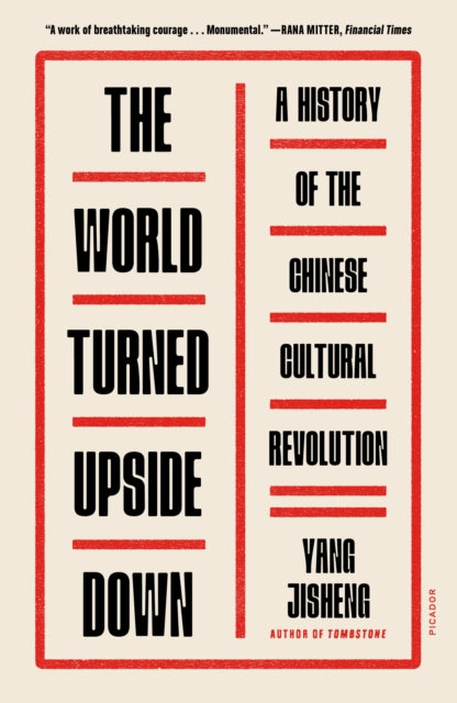 The World Turned Upside Down - A History of the Chinese Cultural Revolution