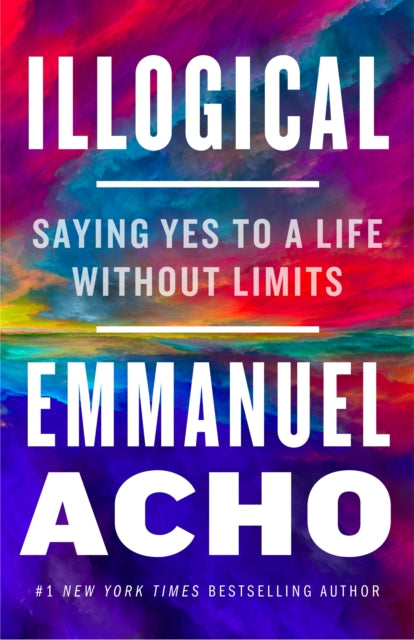Illogical - Saying Yes to a Life Without Limits