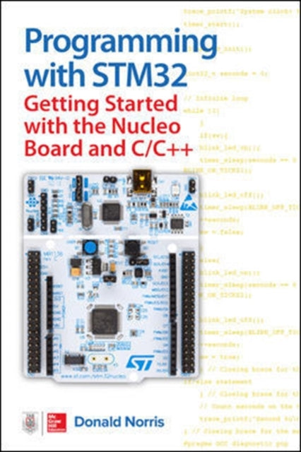 Programming with STM32: Getting Started with the Nucleo Board and C/C++