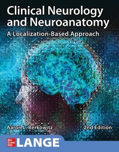 Clinical Neurology and Neuroanatomy: A Localization-Based Approach, Second Edition