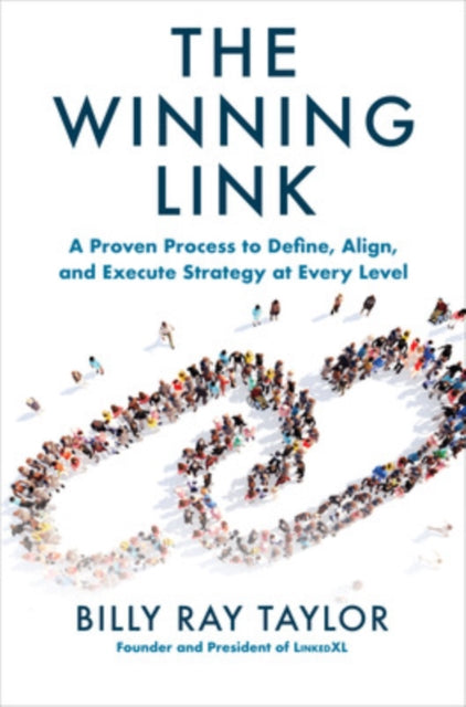 Winning Link: A Proven Process to Define, Align, and Execute Strategy at Every Level