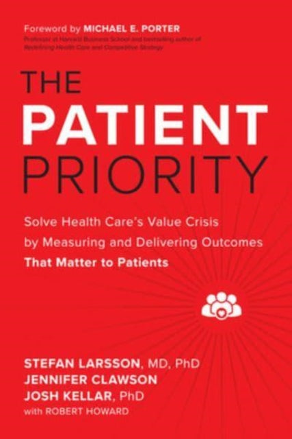 Patient Priority: Solve Health Care's Value Crisis by Measuring and Delivering Outcomes That Matter to Patients