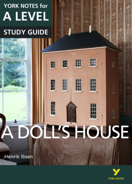 Doll’s House: York Notes for A-level - everything you need to study and prepare for the 2025 and 2026 exams