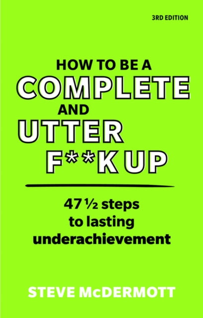 How to be a Complete and Utter F**k Up