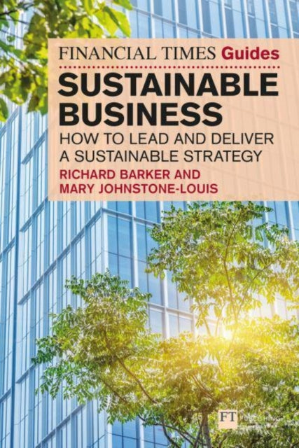 Financial Times Guide to Sustainable Business: How to lead and deliver a sustainable strategy