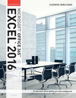 Illustrated Course Guide: Microsoft Office 365 & Excel 2016: Intermediate