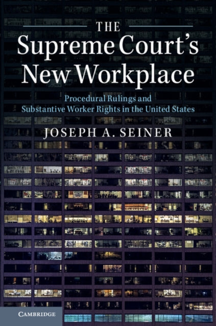 The Supreme Court's New Workplace: Procedural Rulings and Substantive Worker Rights in the United States