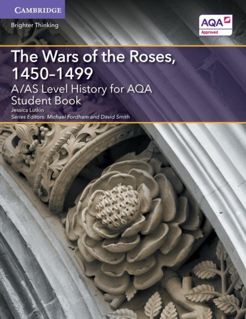 A/AS Level History for AQA The Wars of the Roses, 1450–1499 Student Book