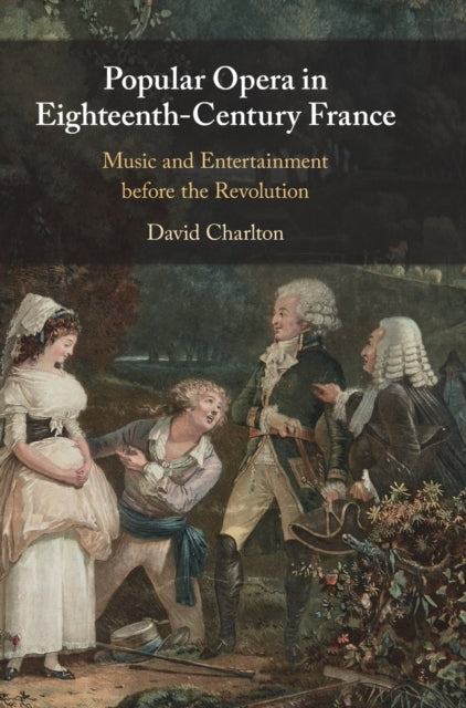 Popular Opera in Eighteenth-Century France - Music and Entertainment before the Revolution