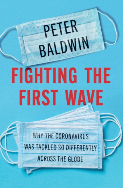 Fighting the First Wave - Why the Coronavirus Was Tackled So Differently Across the Globe