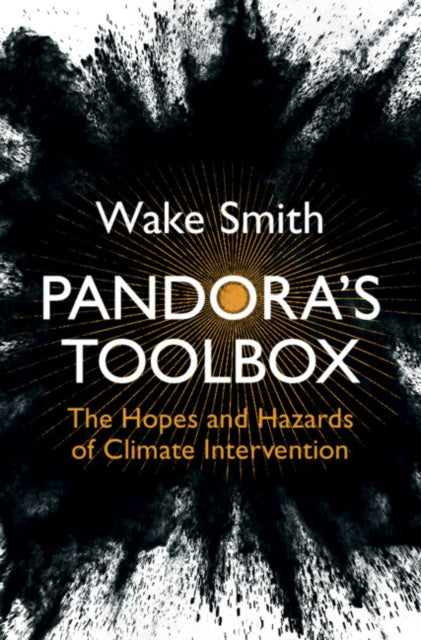 Pandora's Toolbox - The Hopes and Hazards of Climate Intervention