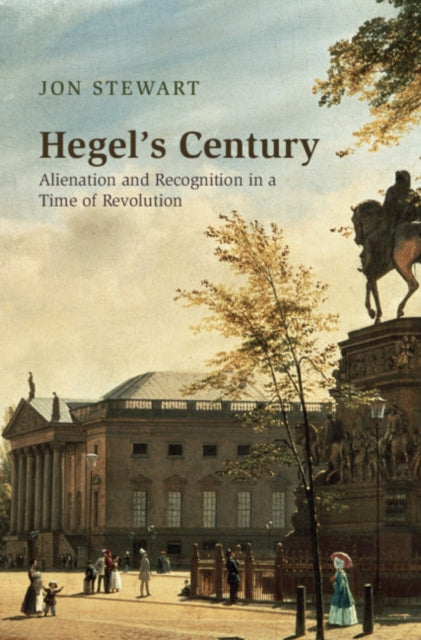 Hegel's Century - Alienation and Recognition in a Time of Revolution