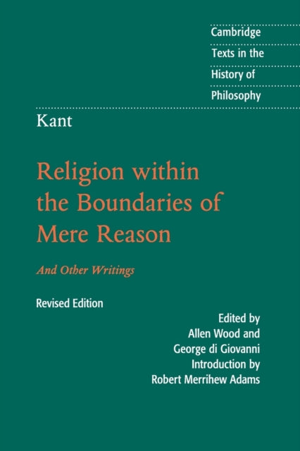 Kant: Religion within the Boundaries of Mere Reason - And Other Writings