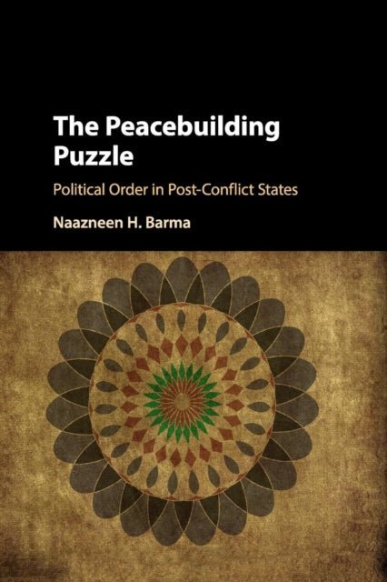 The Peacebuilding Puzzle - Political Order in Post-Conflict States