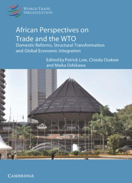 African Perspectives on Trade and the WTO: Domestic Reforms, Structural Transformation, and Global Economic Integration