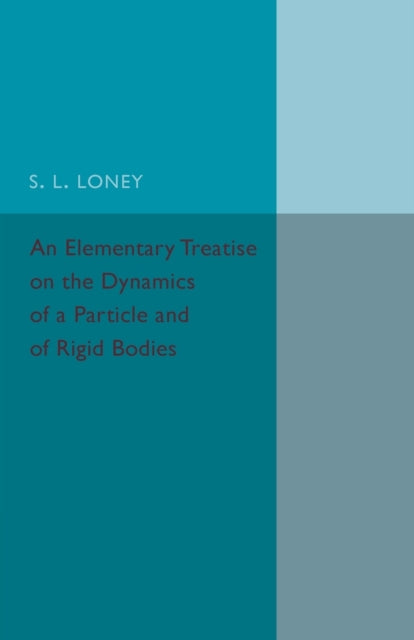 Elementary Treatise on the Dynamics of a Particle and of Rigid Bodies