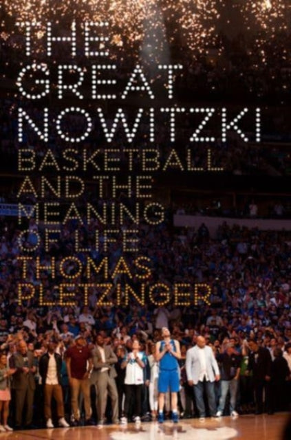 The Great Nowitzki - Basketball and the Meaning of Life