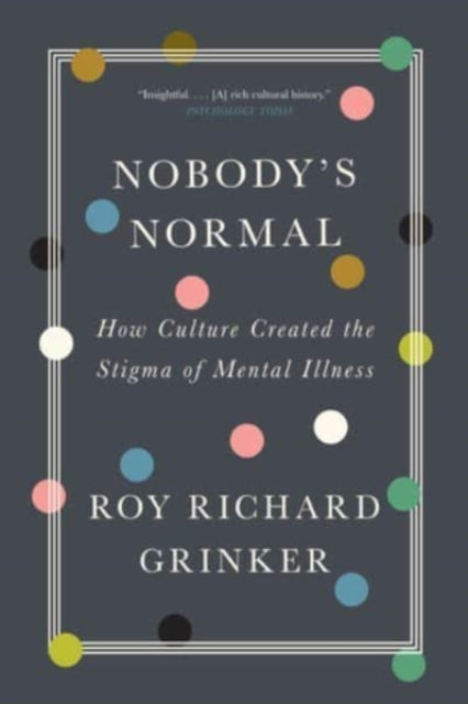Nobody's Normal - How Culture Created the Stigma of Mental Illness