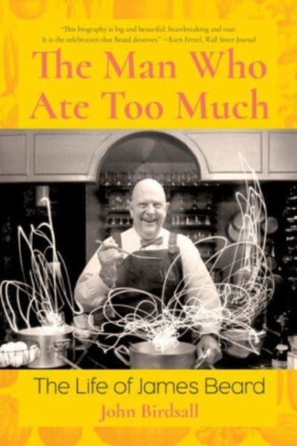 The Man Who Ate Too Much - The Life of James Beard