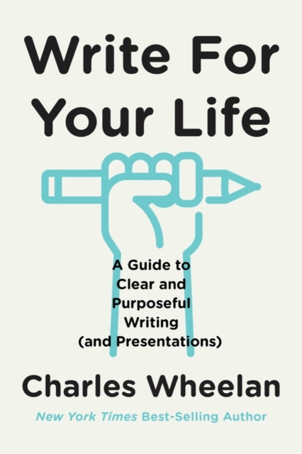 Write for Your Life - A Guide to Clear and Purposeful Writing (and Presentations)