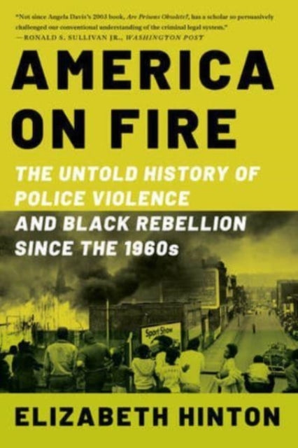 America on Fire - The Untold History of Police Violence and Black Rebellion Since the 1960s