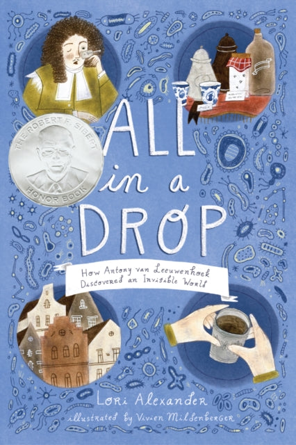 All in a Drop - How Antony van Leeuwenhoek Discovered an Invisible World