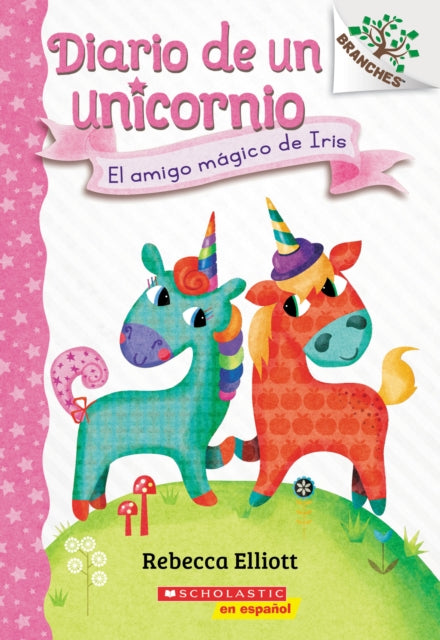 Diario de un Unicornio #1: El amigo magico de Iris (Bo's Magical New Friend) - Un libro de la serie Branches