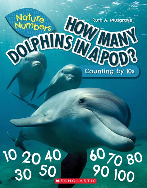 How Many Dolphins In a Pod?: Counting By 10's (Nature Numbers)