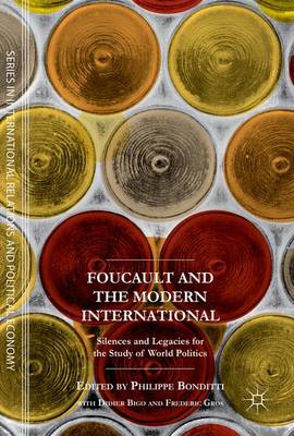 Foucault and the Modern International: Silences and Legacies for the Study of World Politics