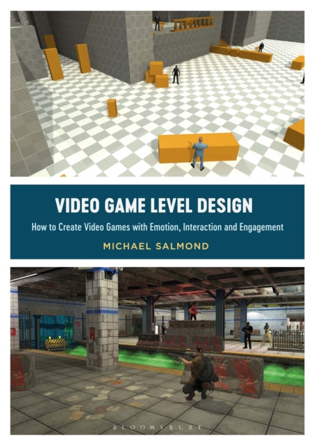 Video Game Level Design - How to Create Video Games with Emotion, Interaction, and Engagement