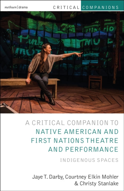 Critical Companion to Native American and First Nations Theatre and Performance