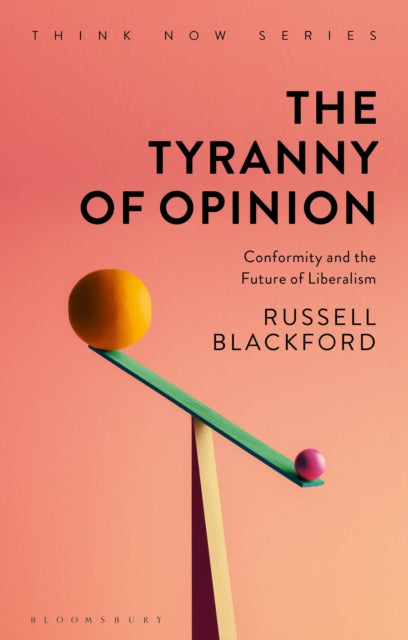 The Tyranny of Opinion - Conformity and the Future of Liberalism