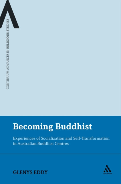 Becoming Buddhist - Experiences of Socialization and Self-Transformation in Two Australian Buddhist Centres