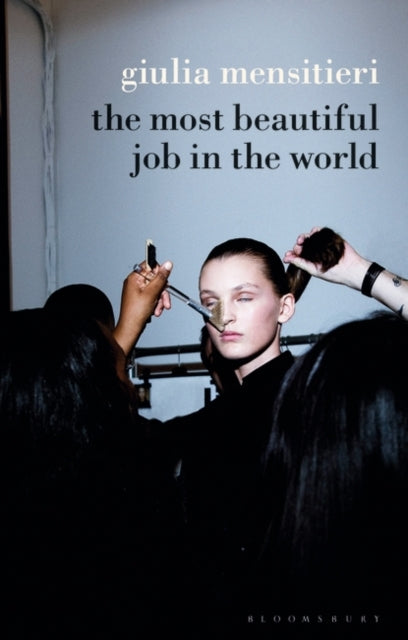 The Most Beautiful Job in the World - Lifting the Veil on the Fashion Industry