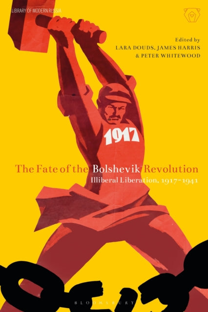 The Fate of the Bolshevik Revolution - Illiberal Liberation, 1917-41