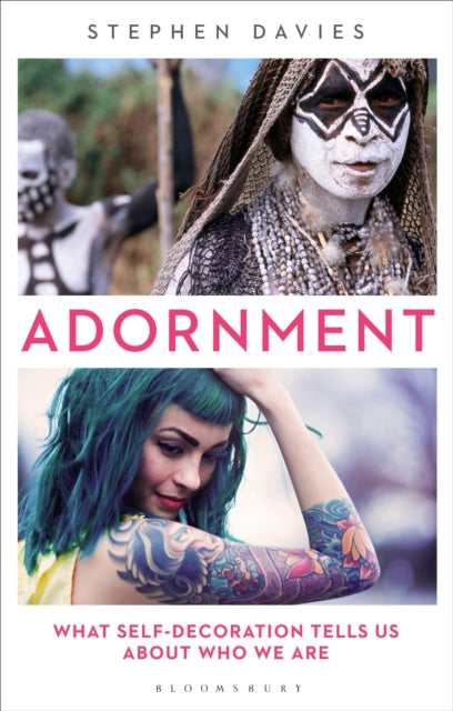 Adornment - What Self-Decoration Tells Us About Who We are