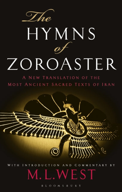 The Hymns of Zoroaster - A New Translation of the Most Ancient Sacred Texts of Iran