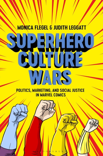 Superhero Culture Wars - Politics, Marketing, and Social Justice in Marvel Comics