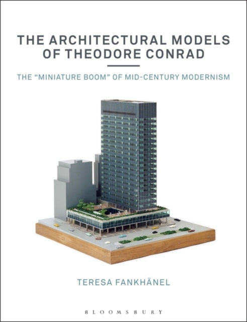 The Architectural Models of Theodore Conrad - The "miniature boom" of mid-century modernism