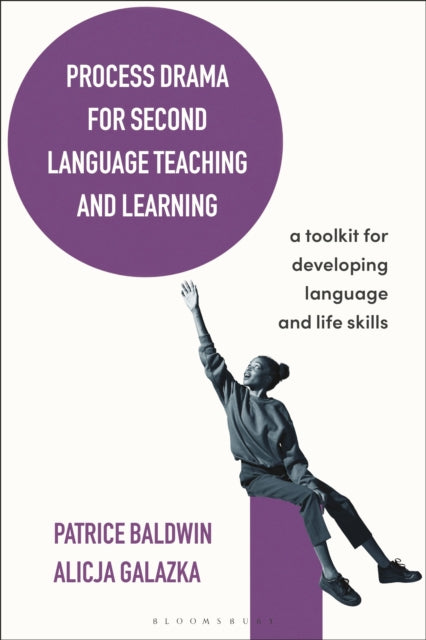 Process Drama for Second Language Teaching and Learning - A Toolkit for Developing Language and Life Skills