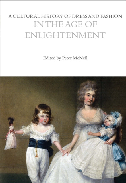 Cultural History of Dress and Fashion in the Age of Enlightenment