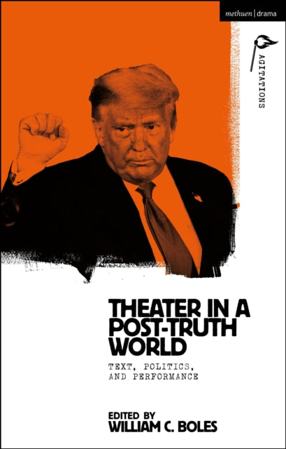 Theater in a Post-Truth World - Texts, Politics, and Performance