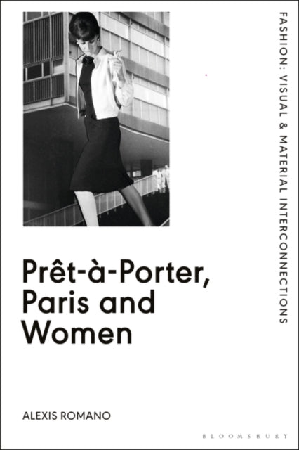 Pret-a-Porter, Paris and Women - A Cultural Study of French Readymade Fashion, 1945-68